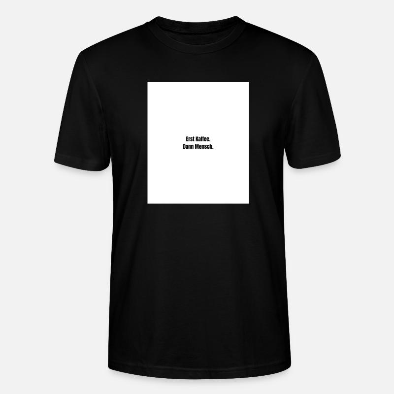 Erst Kaffee. Dann Mensch. - Stanley/Stella Unisex Bio-T-Shirt CRAFTER - Schwarz