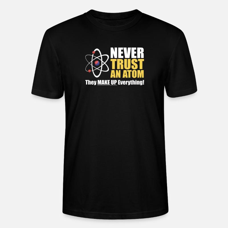 Never Trust an Atom  - Stanley/Stella CRAFTER Unisex Organic T-Shirt - black