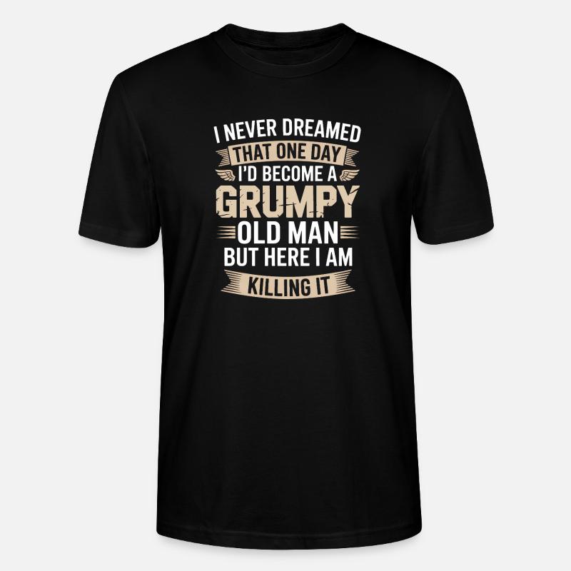 Grumpy Old Man: Killing It - Stanley/Stella CRAFTER Unisex Organic T-Shirt - black