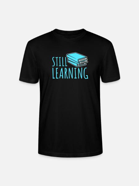Still Learning Growth Student Motivation Saying - Stanley/Stella CRAFTER Unisex Organic T-Shirt - black