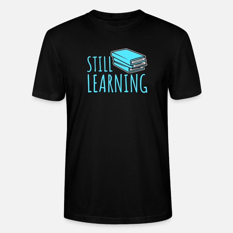 Still Learning Wachstum Schüler Motivation Spruch  - Stanley/Stella Unisex Bio-T-Shirt CRAFTER - Schwarz