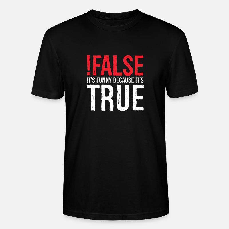 false it's funny because true - Stanley/Stella CRAFTER Unisex Organic T-Shirt - black
