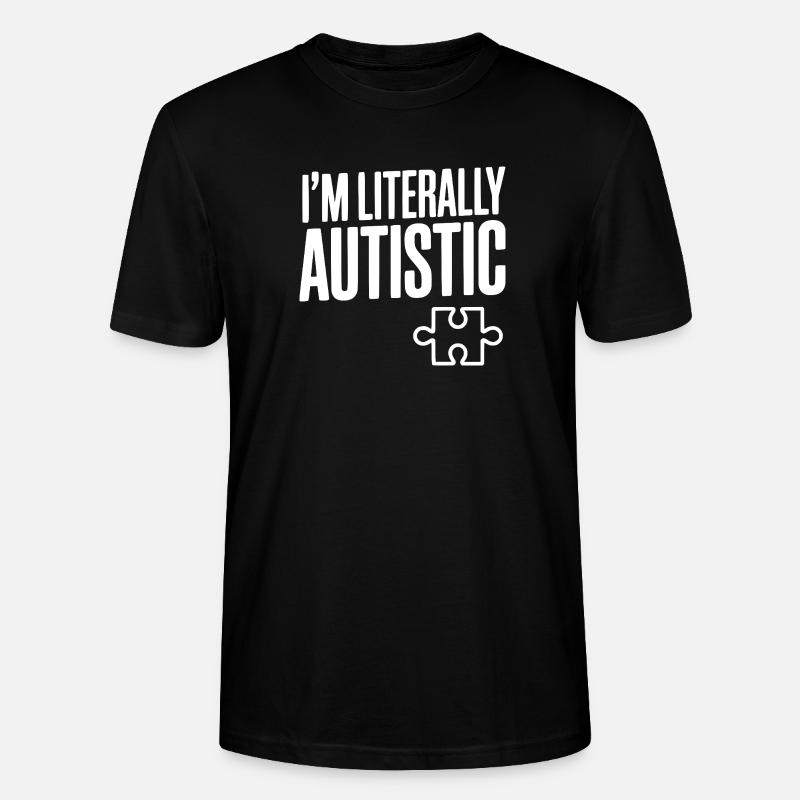 Ich bin buchstäblich autistisch - Stanley/Stella Unisex Bio-T-Shirt CRAFTER - Schwarz