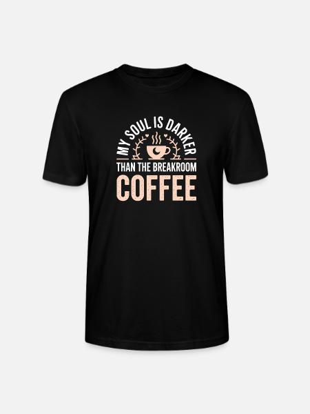 Soul Darker Than Breakroom Coffee - Stanley/Stella CRAFTER Unisex Organic T-Shirt - black