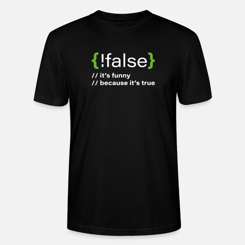 false – Funny programmer saying - Stanley/Stella CRAFTER Unisex Organic T-Shirt - black