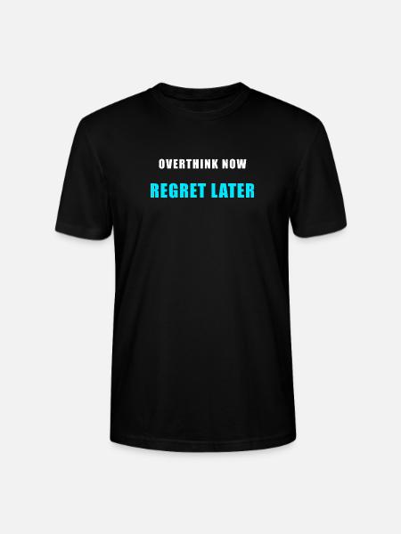 Overthink Now Regret Later – Funny Shirt - Stanley/Stella CRAFTER Unisex Organic T-Shirt - black