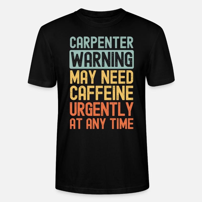 Carpenter need coffee urgently - Stanley/Stella CRAFTER Unisex Organic T-Shirt - black
