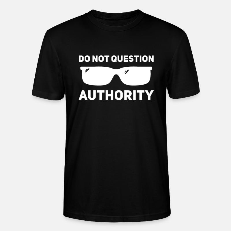 Don't question authority - Stanley/Stella CRAFTER Unisex Organic T-Shirt - black