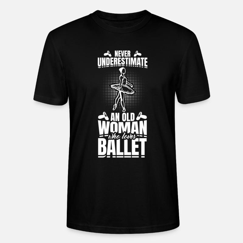 Never underestimate old ballet dancer - Stanley/Stella CRAFTER Unisex Organic T-Shirt - black