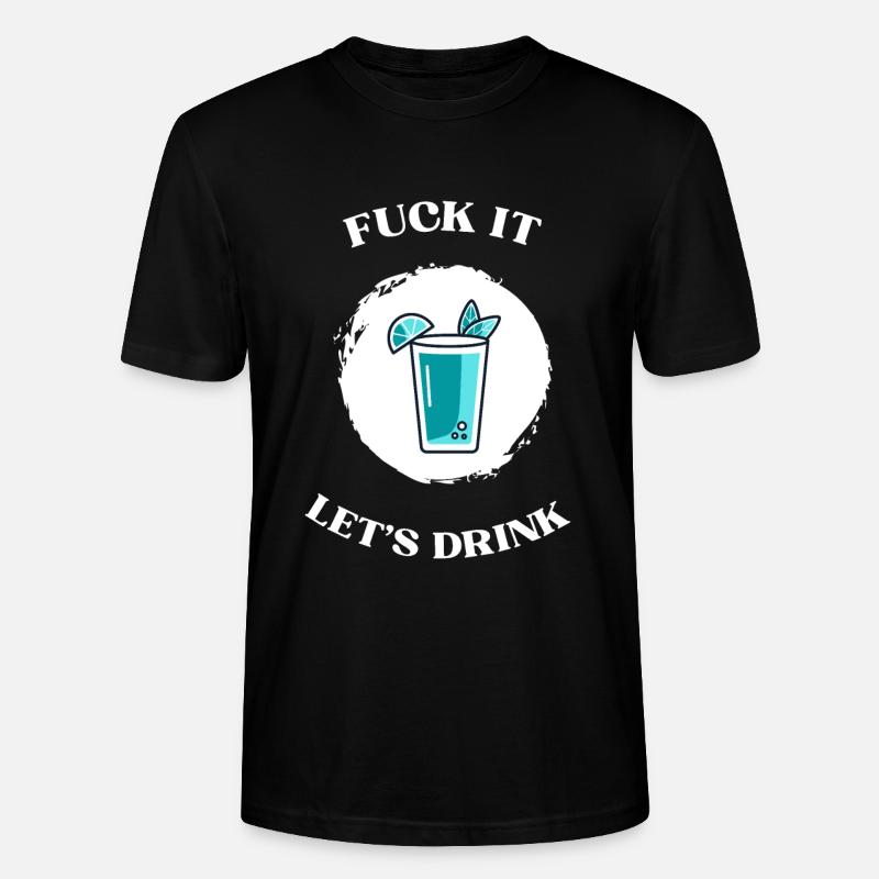 Fuck It lets drink - Stanley/Stella Unisex Bio-T-Shirt CRAFTER - Schwarz