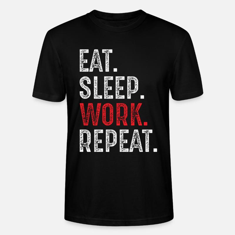 Eat Sleep Work Repeat - Stanley/Stella CRAFTER Unisex Organic T-Shirt - black
