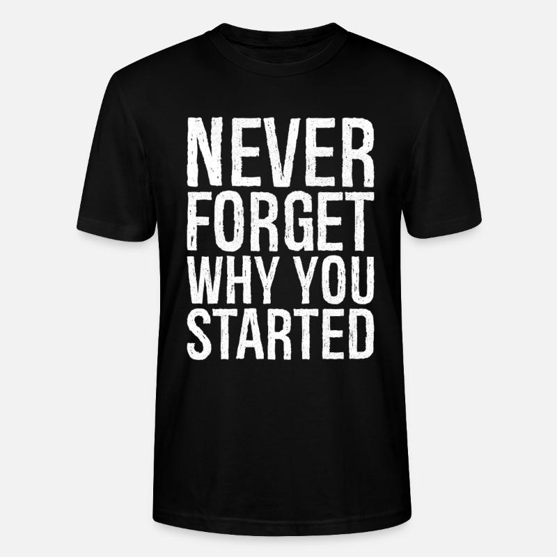 never forget why you started - Stanley/Stella Unisex Bio-T-Shirt CRAFTER - Schwarz