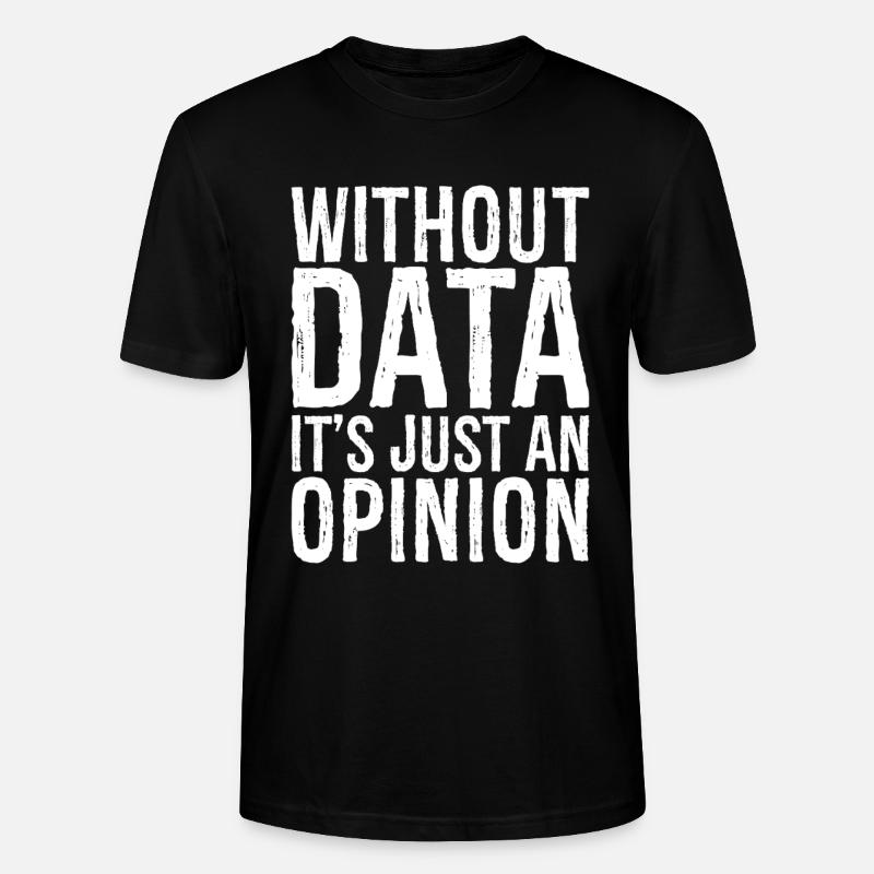without data it's just an opinion - Stanley/Stella Unisex Bio-T-Shirt CRAFTER - Schwarz