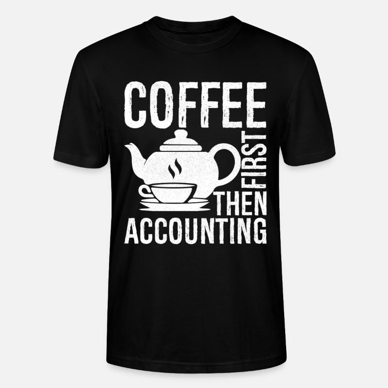 coffee first then accounting - Stanley/Stella Unisex Bio-T-Shirt CRAFTER - Schwarz