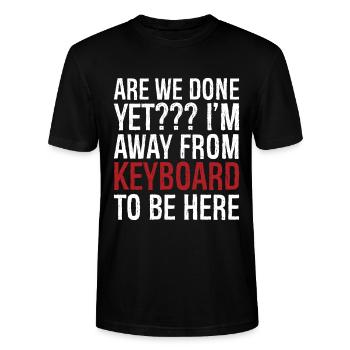 are we done yet I'm away from keyboard to be here - Stanley/Stella Unisex Bio-T-Shirt CRAFTER - Schwarz - Vorne - Alina (178cm) & Michal (187cm)