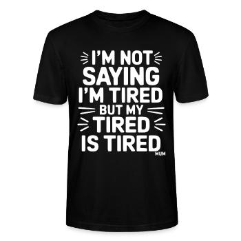 I'm not saying I'm tired but my tired is tired - Stanley/Stella CRAFTER Unisex Organic T-Shirt - black - Front - Alina (178cm) & Michal (187cm)