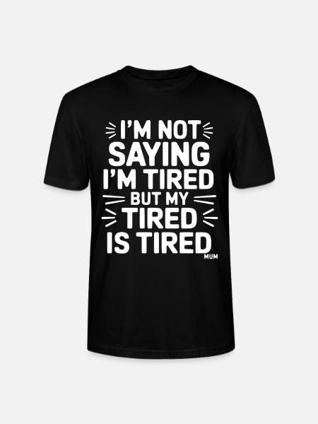 I'm not saying I'm tired but my tired is tired - Stanley/Stella CRAFTER Unisex Organic T-Shirt - black
