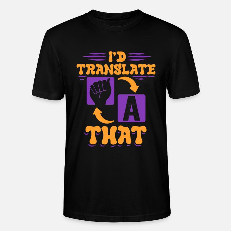 ASL Dolmetscher Gebärdensprache I'd Translate That - Stanley/Stella Unisex Bio-T-Shirt CRAFTER - Schwarz