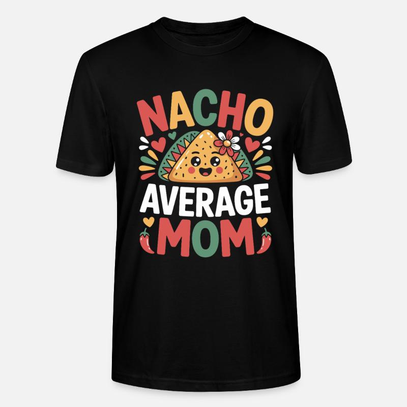 Nacho Average Mom Funny - Stanley/Stella CRAFTER Unisex Organic T-Shirt - black