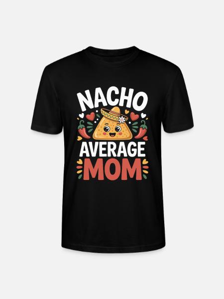 Nacho Average Mom Funny - Stanley/Stella CRAFTER Unisex Organic T-Shirt - black