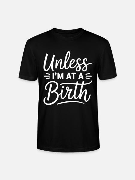 Unless I'm At A Birth - Stanley/Stella CRAFTER Unisex Organic T-Shirt - black