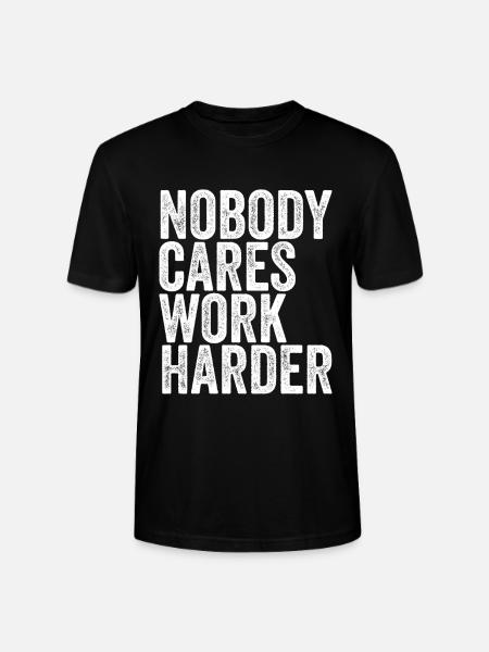 Nobody Cares, Work Harder - Stanley/Stella CRAFTER Unisex Organic T-Shirt - black