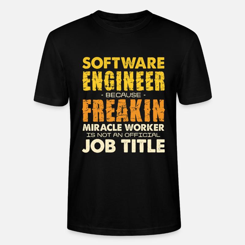 Software Engineer Freakin Miracle Worker - Stanley/Stella CRAFTER Unisex Organic T-Shirt - black