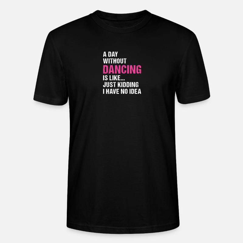 Dancer A Day Without Dancing - Stanley/Stella CRAFTER Unisex Organic T-Shirt - black