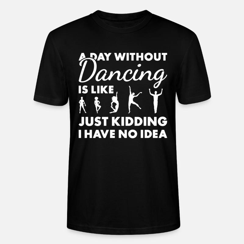 Dancer A Day Without Dancing - Stanley/Stella Unisex Bio-T-Shirt CRAFTER - Schwarz