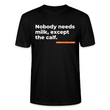 Nobody needs milk, except the calf. - Stanley/Stella CRAFTER Unisex Organic T-Shirt - black - Front - Alina (178cm) & Michal (187cm)