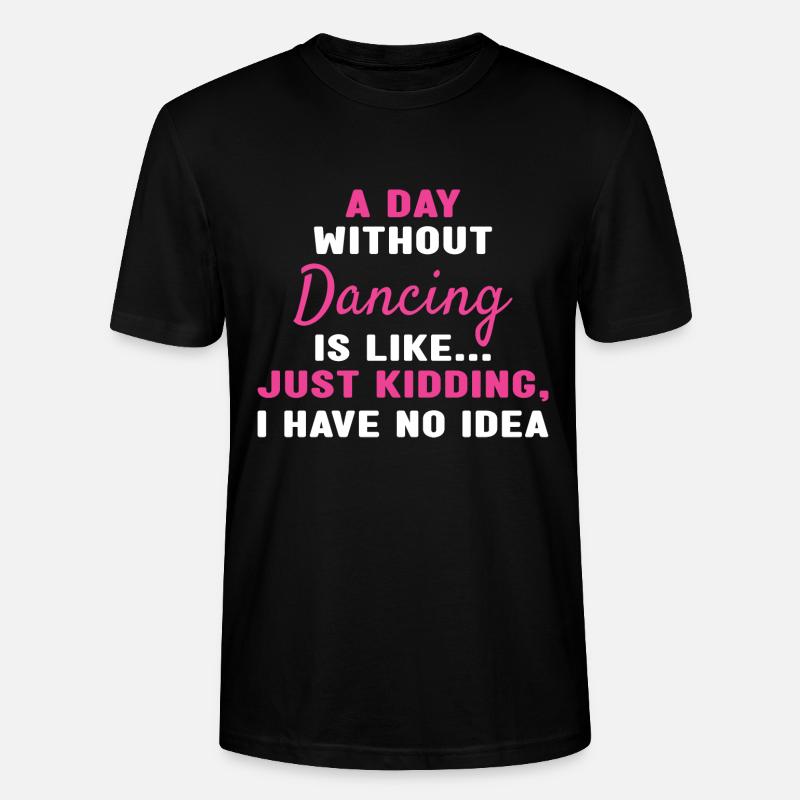 Dancer A Day Without Dancing - Stanley/Stella Unisex Bio-T-Shirt CRAFTER - Schwarz
