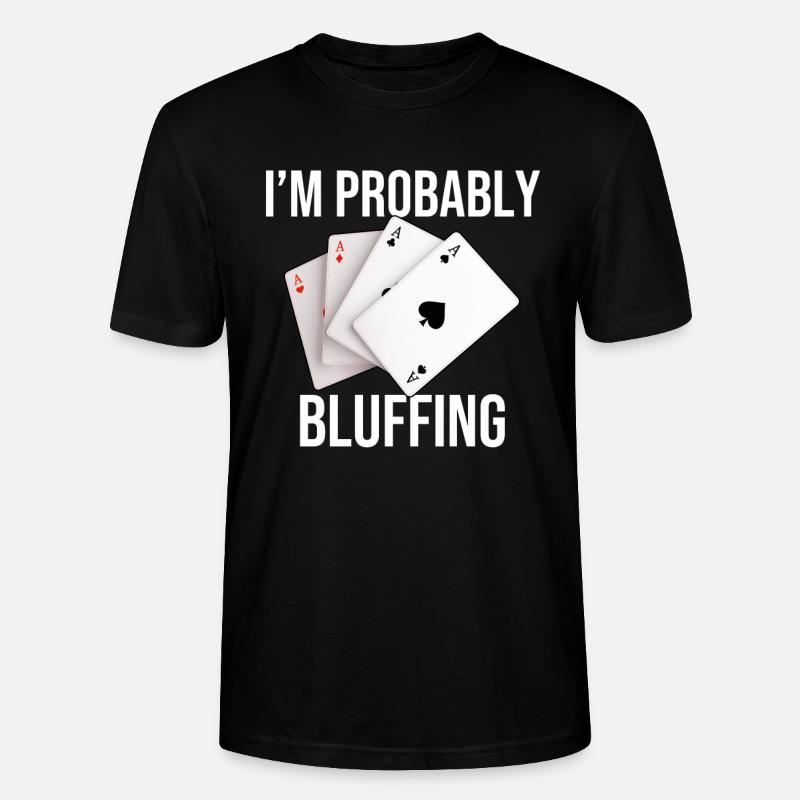 I'm Probably Bluffing - Stanley/Stella Unisex Bio-T-Shirt CRAFTER - Schwarz