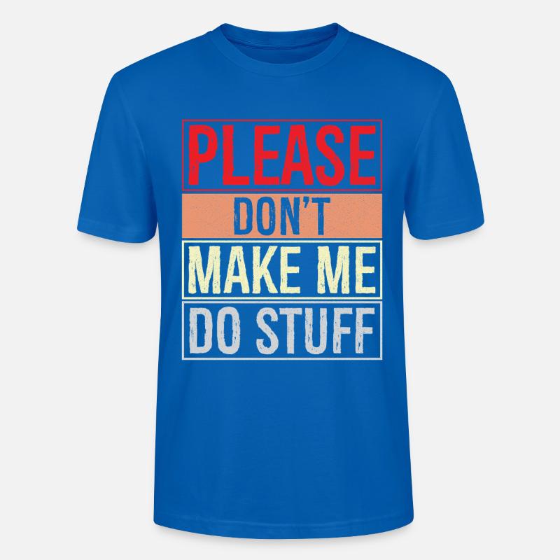 please don't make me do stuff - Stanley/Stella Unisex Bio-T-Shirt CRAFTER - Pfauenblau