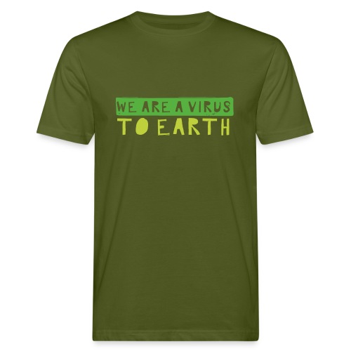 We are the virus to earth - Mannen Bio-T-shirt