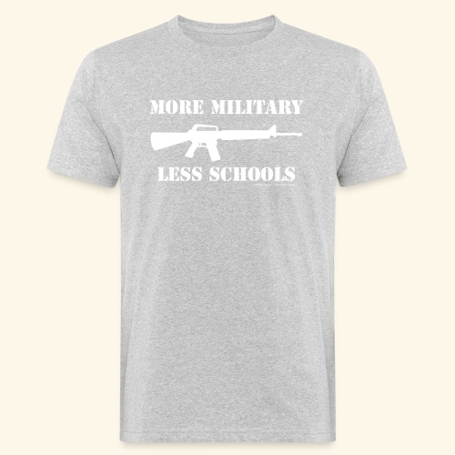 MORE MILITARY - LESS SCHOOLS - Männer Bio-T-Shirt