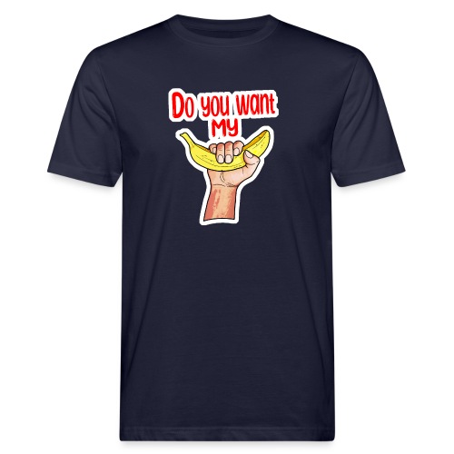 Do you want my banana - T-shirt bio Homme