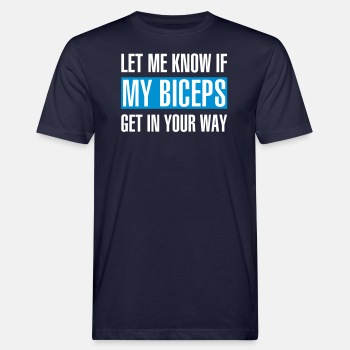 Let me know if my biceps get in your way - Organic T-shirt for men