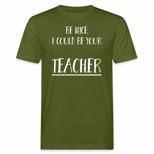 Be nice, I could be your teacher - Männer Bio-T-Shirt