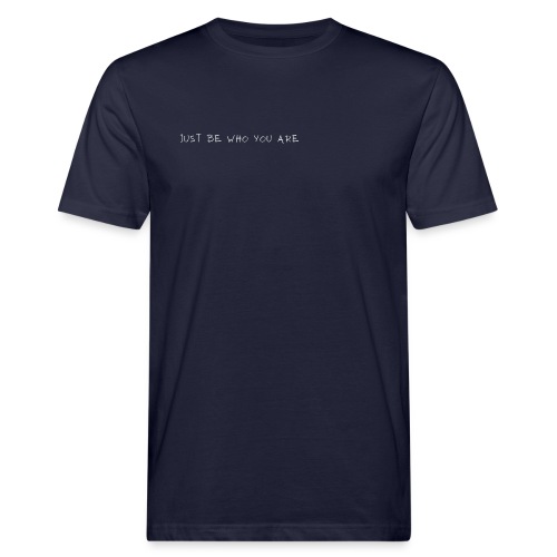 Just be who you are - Männer Bio-T-Shirt