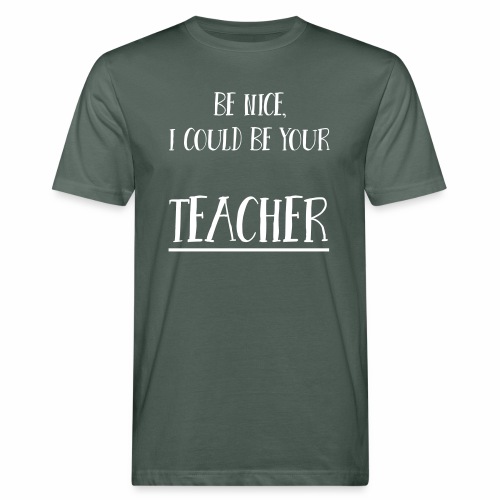 Be nice, I could be your teacher - Männer Bio-T-Shirt