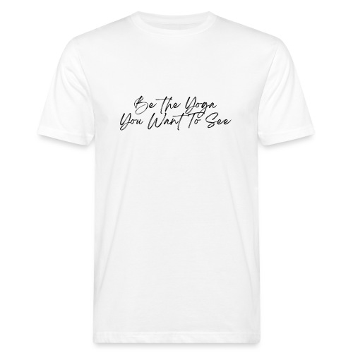Be the Yoga You Want To See (black) - Männer Bio-T-Shirt