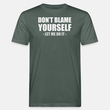 Don't blame yourself - Let me do it - Organic T-shirt for men