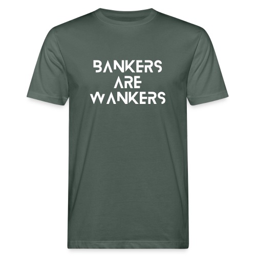 Bankers are Wankers - Men's Organic T-Shirt