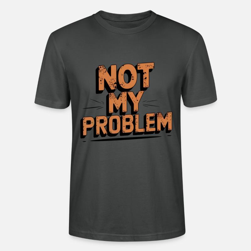 Not My Problem Statement Design - Stanley/Stella Unisex Bio-T-Shirt CRAFTER - Anthrazit