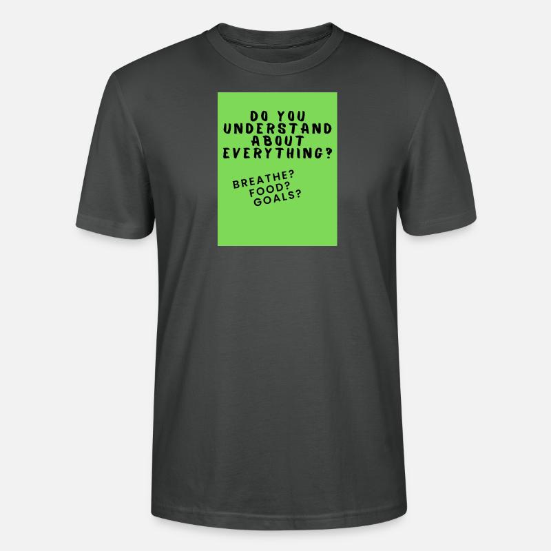 Do you Understand about everything - Stanley/Stella Unisex Bio-T-Shirt CRAFTER - Anthrazit