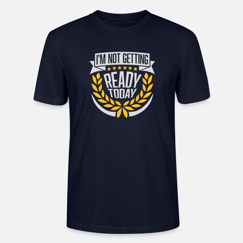 not getting ready today - Stanley/Stella Unisex Bio-T-Shirt CRAFTER - Navy