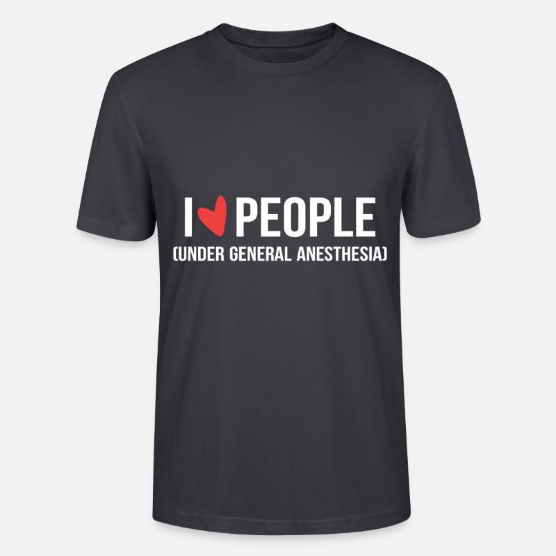 I Love People Under General Anesthesia Arzt oder A - Stanley/Stella Unisex Bio-T-Shirt CRAFTER - Dunkles Graublau