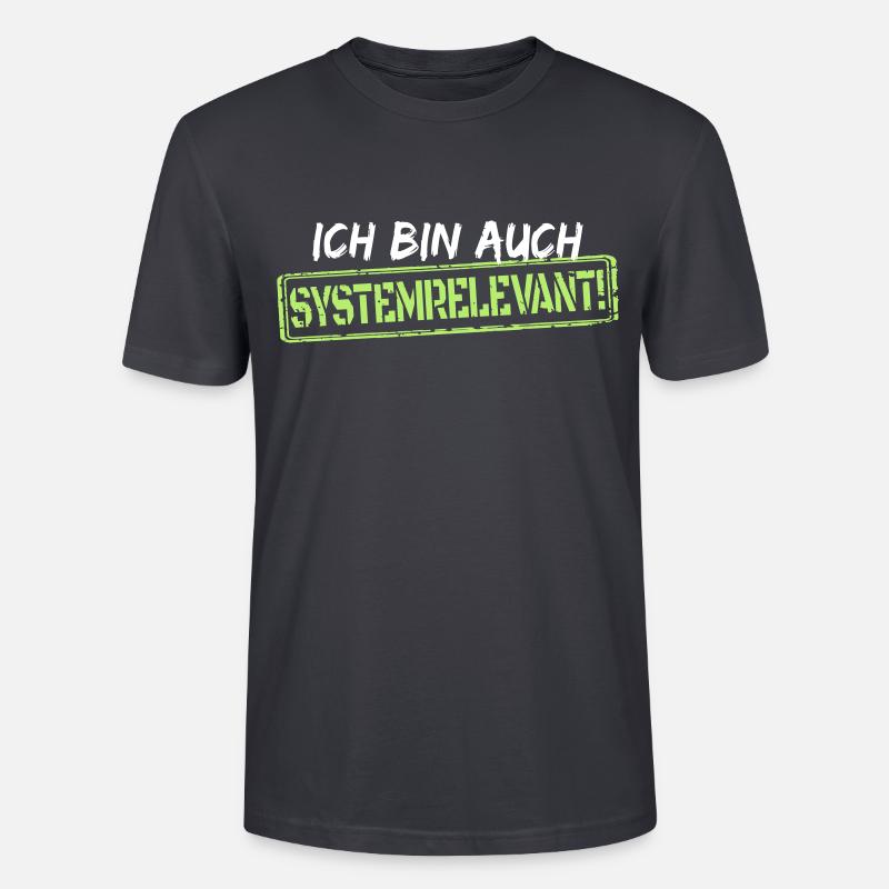 Ich bin auch systemrelevant! - Stanley/Stella Unisex Bio-T-Shirt CRAFTER - Dunkles Graublau