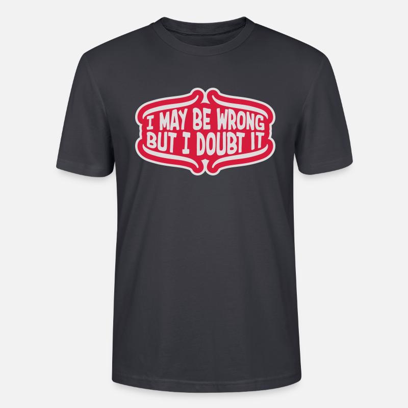 I may be wrong - Stanley/Stella Unisex Bio-T-Shirt CRAFTER - Dunkles Graublau