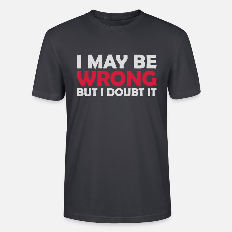I may be wrong - Stanley/Stella Unisex Bio-T-Shirt CRAFTER - Dunkles Graublau